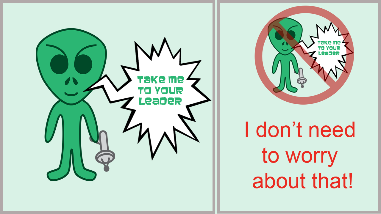 image of a Martian Invader with a ray gun, demanding to be taken to your leader, followed by another image saying that this is an event we don't need to worry about